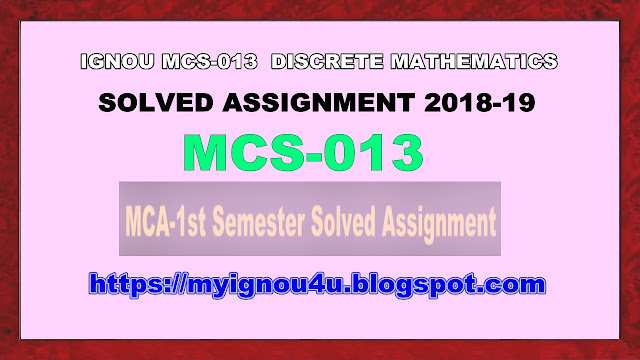 IGNOU MCS-013 MCA-1st Semester Solved Assignment 2018-19.  MCS-013 Discrete Mathematics Solved Assignment