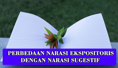 APA PERBEDAAN NARASI EKSPOSITORIS DAN NARASI SUGESTIF