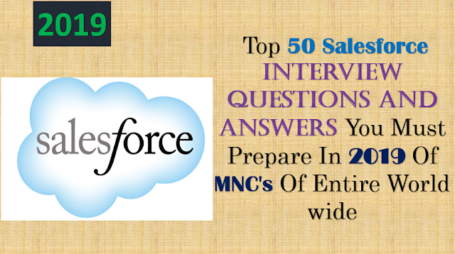 Top 50 Salesforce Interview Questions And Answers You Must Prepare In 2019 Of MNC's In India