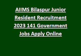 AIIMS Bilaspur Junior Resident Recruitment 2023 141 Government Jobs Apply Online