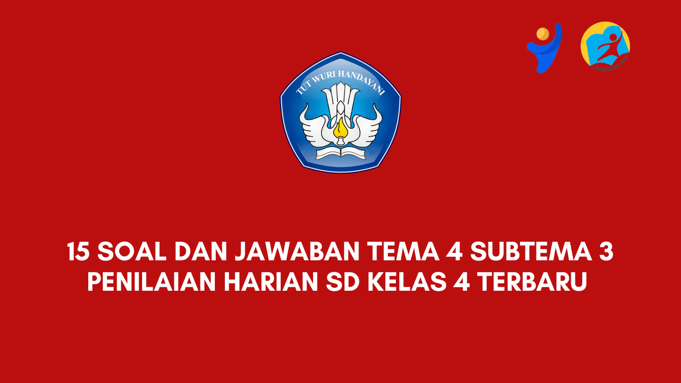 15 Soal dan Jawaban Tema 4 Subtema 3 Penilaian Harian SD Kelas 4 Terbaru