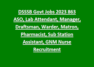 DSSSB Govt Jobs 2023 863 ASO, Lab Attendant, Manager, Draftsman, Warder, Matron, Pharmacist, Sub Station Assistant, GNM Nurse Recruitment