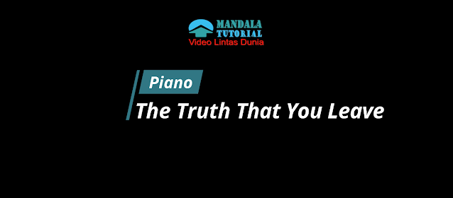 Tutorial Bermain Piano - THE TRUTH THAT YOU LEAVE