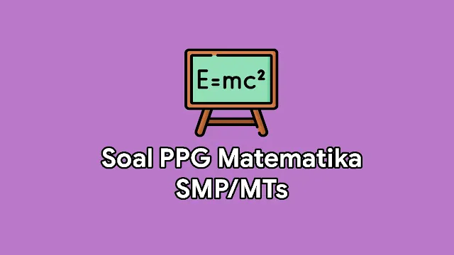 Contoh Soal UP PPG Matematika SMP MTs