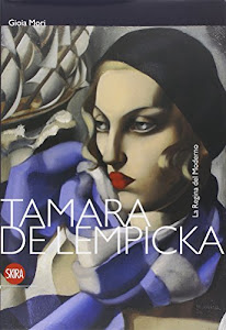 Tamara de Lempicka. La regina del moderno. Ediz. illustrata