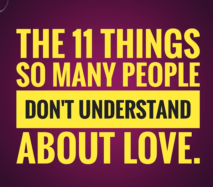 The 11 Things So Many People Don't Understand About Love.