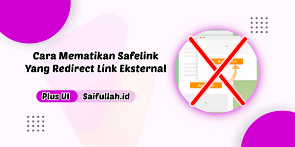 Cara Nonaktifkan Safelink di Plus UI by Saifullah.id