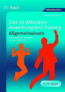 Das 10-Minuten-Bewerbungstest-Training Allgemeinwissen: Die häufigsten Testfragen aus der Wirtschaft (9. und 10. Klasse) (10-Minuten-Bewerbungstest-Training Sekundarstufe)