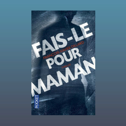 Fais-le pour maman ~ François-Xavier Dillard