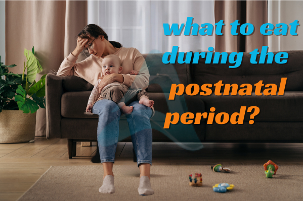 what to eat during the postnatal period