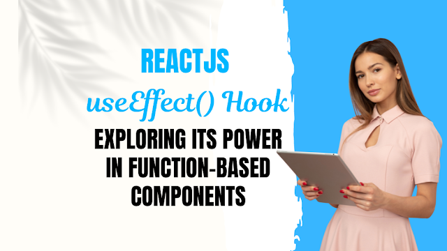 Reactjs useEffect() Hook: Exploring Its Power in Function-Based Components