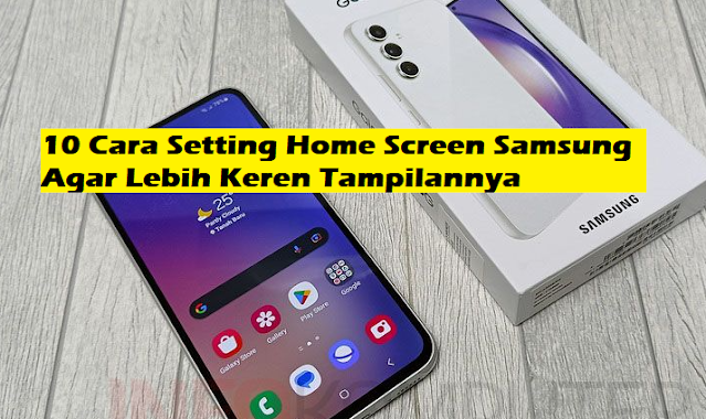 10 Cara Setting Home Screen Samsung Agar Lebih Keren Tampilannya