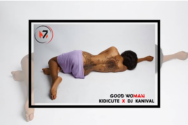 [AUDIO] KIDICUTE FT DJ KANIVAL - GOOD WOMAN 