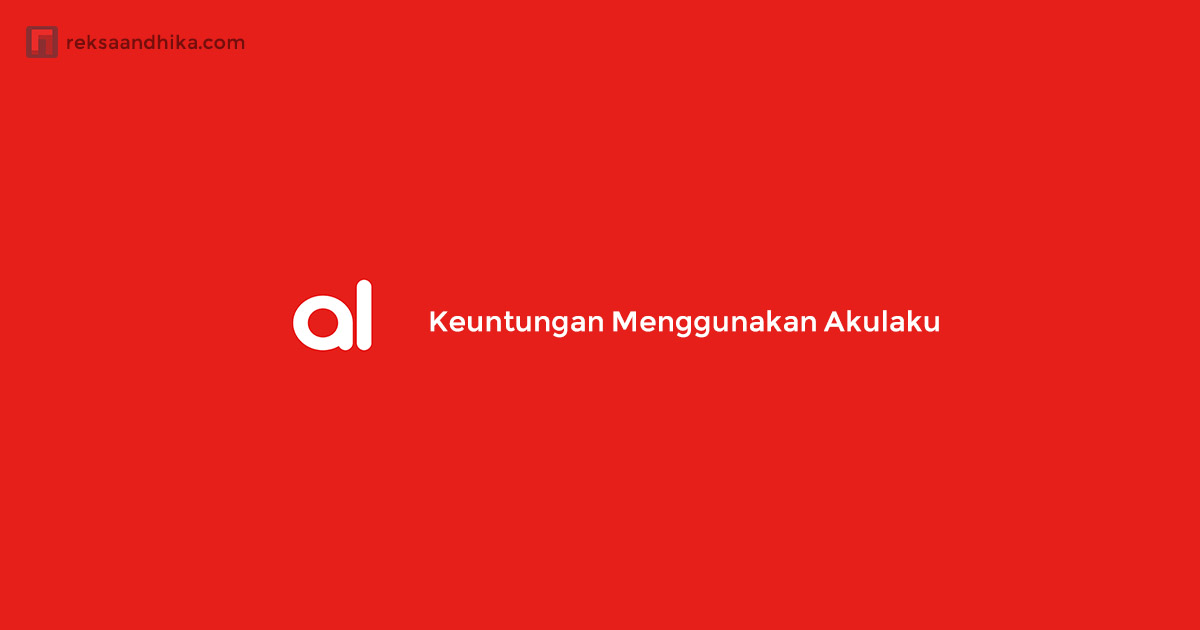 Keuntungan menggunakan aplikasi Akulaku