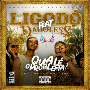 Ligodó - Qual é o Problema Ft. Daboless [Exclusivo 2019] (Download Mp3)