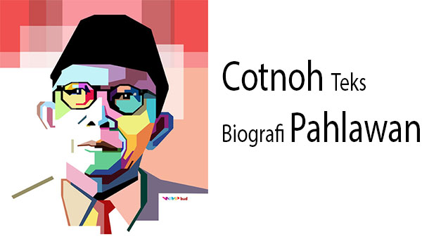 #7 Contoh Teks Biografi Tentang Pahlawan Beserta Strukturnya