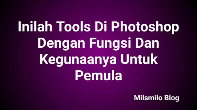Nama-nama tools di photoshop, fungsi dan kegunaan tool pada photoshop, belajar photoshop untuk pemula, fungsi tools pada photoshop