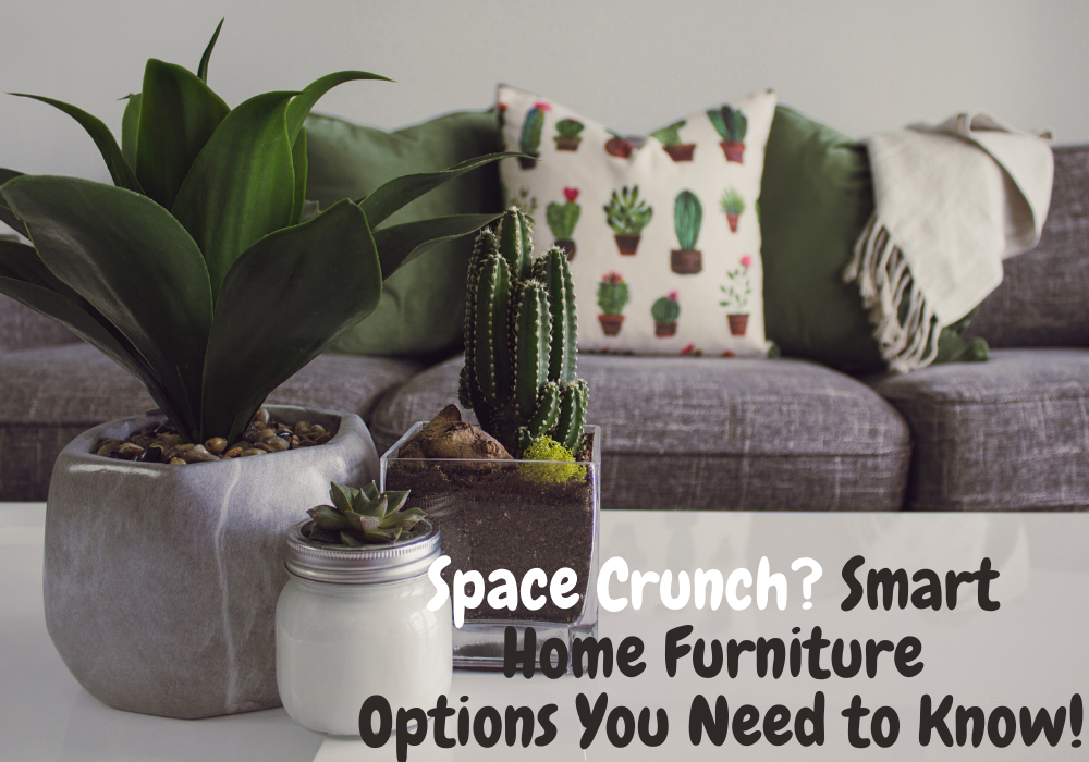 ​Space Crunch? Smart Home Furniture Options You Need to Know!
