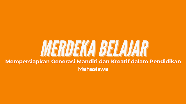 Merdeka Belajar: Mempersiapkan Generasi Mandiri dan Kreatif dalam Pendidikan Mahasiswa