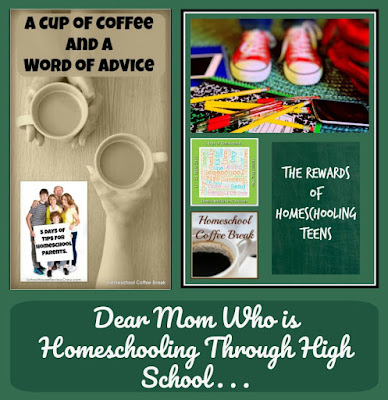 Dear Mom Who is Homeschooling Through High School . . . on Homeschool Coffee Break @ kympossibleblog.blogspot.com