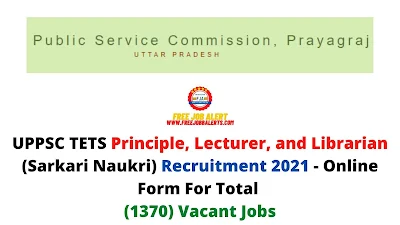 Free Job Alert: UPPSC TETS Principle, Lecturer and Librarian (Sarkari Naukri) Recruitment 2021 - Online Form For Total (1370) Vacant Jobs