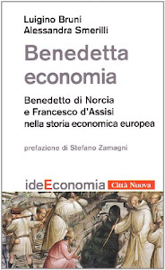 Benedetta economia. Benedetto da Norcia e Francesco d'Assisi nella storia economica europea