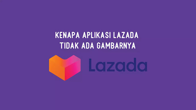 Kenapa Aplikasi Lazada Tidak Ada Gambarnya