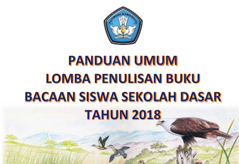 Dalam rangka meningkatkan budaya baca dan literasi LOMBA PENULISAN BUKU BACAAN SISWA SEKOLAH DASAR TAHUN 2018