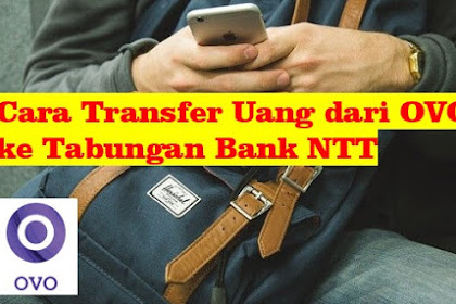 Cara Transfer Uang OVO ke Tabungan Bank NTT