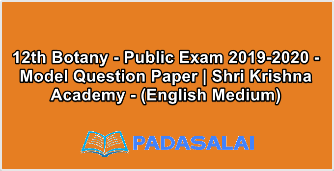 12th Botany - Public Exam 2019-2020 - Model Question Paper | Shri Krishna Academy - (English Medium)