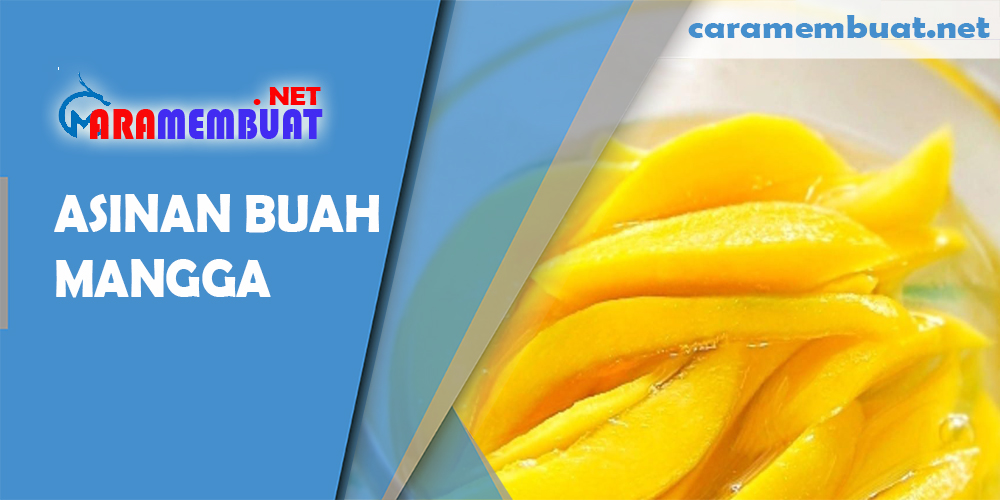 CARA MEMBUAT ASINAN BUAH MANGGA