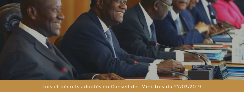 Lois et décrets récemment adoptés en Conseil des Ministres du 27/03/2019