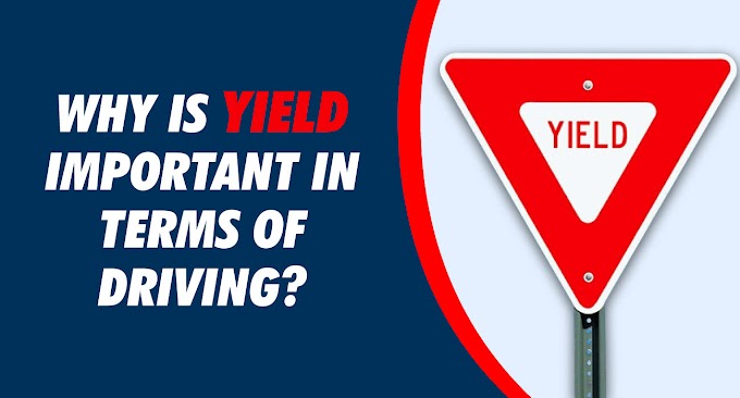 Why is Yield Important in terms of driving?
