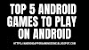 TOP 5 ANDROID GAMES YOU SHOULD PLAY 