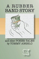 'A Rubber Band Story and Other Poker Tales' (2011) by Tommy Angelo