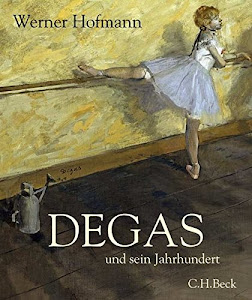 Degas: und sein Jahrhundert