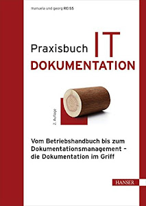 Praxisbuch IT-Dokumentation: Vom Betriebshandbuch bis zum Dokumentationsmanagement – die Dokumentation im Griff
