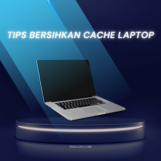 Tips Bersihkan Cache Laptop