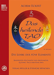 Das heilende Tao: Die Lehre der fünf Elemente. Basiswissen für Shiatsu und Akupunktur, Qi Gong, Tai Ji und Feng Shui.