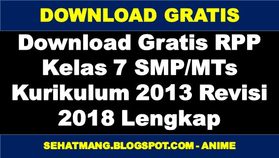 Download Gratis RPP Kelas 7 SMP/MTs Kurikulum 2013 Revisi 2018 Lengkap