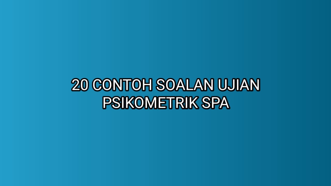 20 Contoh Soalan Ujian Psikometrik Spa 2020 Sumber Kerjaya