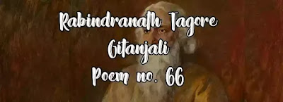 She who ever had remained in the depth of my being, in the twilight of gleams and of glimpses; she who never opened her veils in the morning light, will be my last gift to thee, my God, folded in my final song.