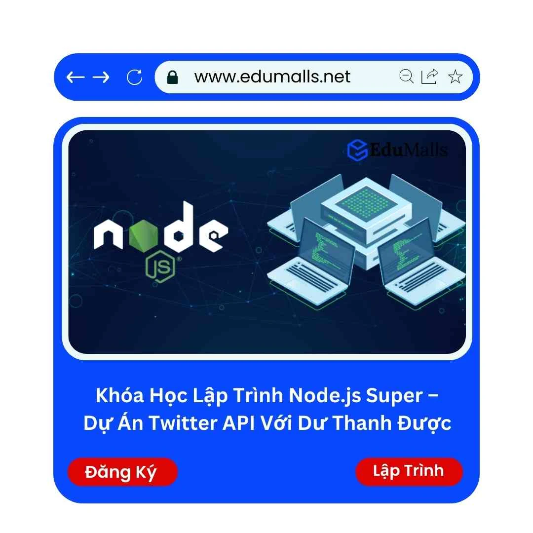Khóa Học Lập Trình Node.js Super – Dự Án Twitter API Với Dư Thanh Được | Học Rẻ Hơn Cùng EduMalls | Mã: 9183
