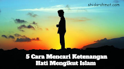 5 Cara Mencari Ketenangan Hati Mengikut Islam 