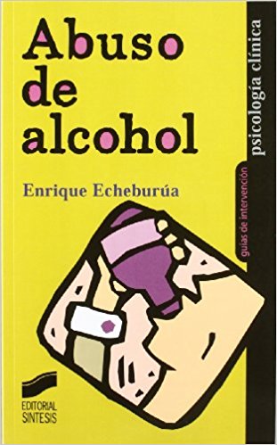 Abuso de alcohol: Guía práctica para el tratamiento, Enrique Echeburúa
