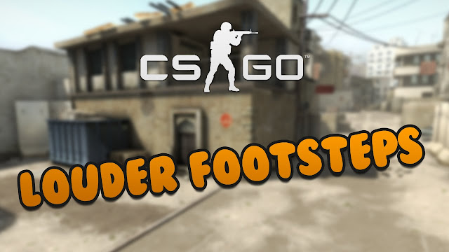 How to make footsteps louder in CS:GO