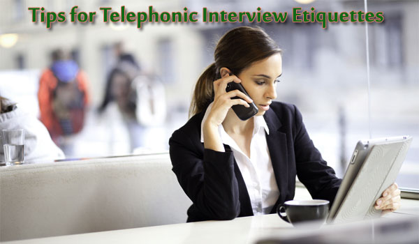 Tips for Telephonic Interview Etiquettes