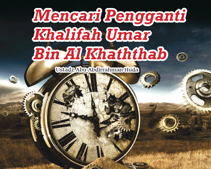 Mencari Pengganti Khalifah Umar bin Al-Khaththab