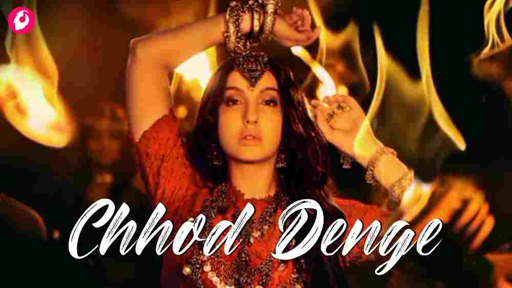 Chhod Denge Lyrics in English Nora Fatehi