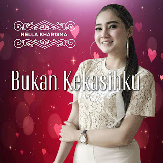 Nella Kharisma - Bukan Kekasihku MP3